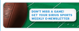 don't miss a game! get your SIRIUS sports weekly e-newsletter